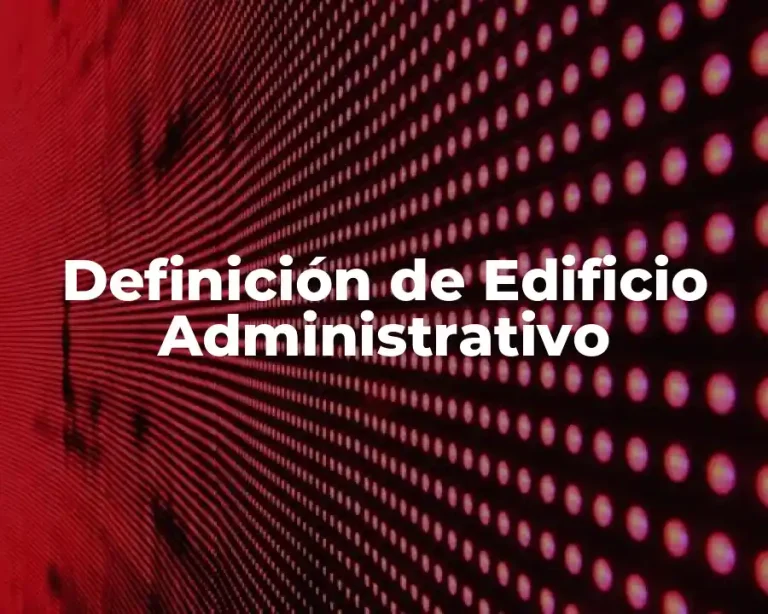 Definición de Edificio Administrativo