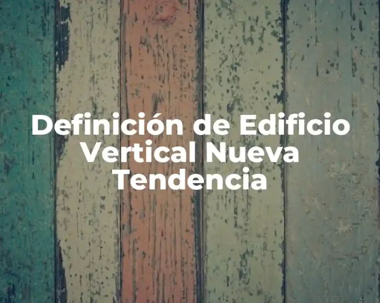 Definición de Edificio Vertical Nueva Tendencia