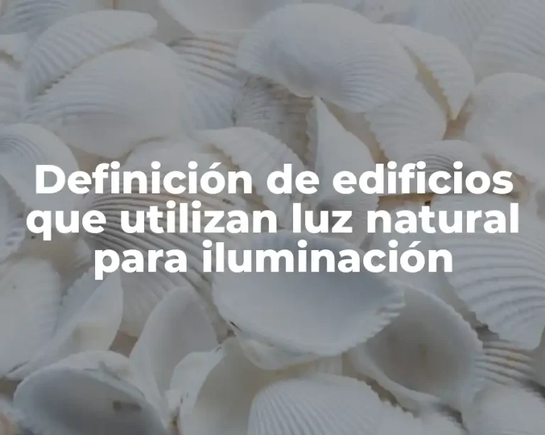 Definición de edificios que utilizan luz natural para iluminación