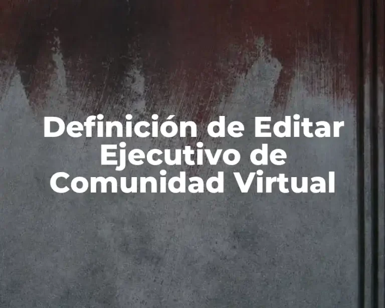 Definición de Editar Ejecutivo de Comunidad Virtual