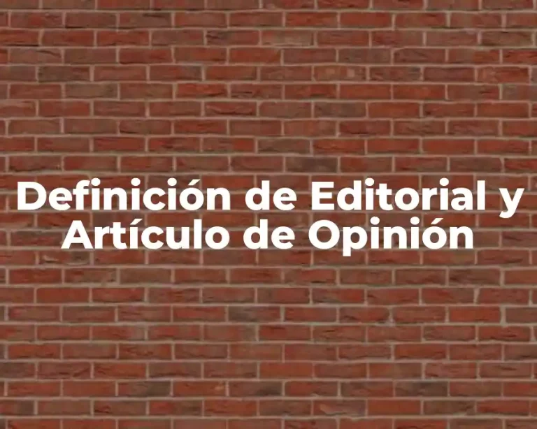 Definición de Editorial y Artículo de Opinión