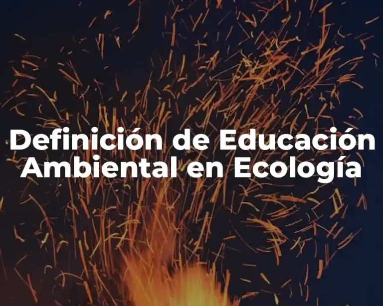 Definición de Educación Ambiental en Ecología