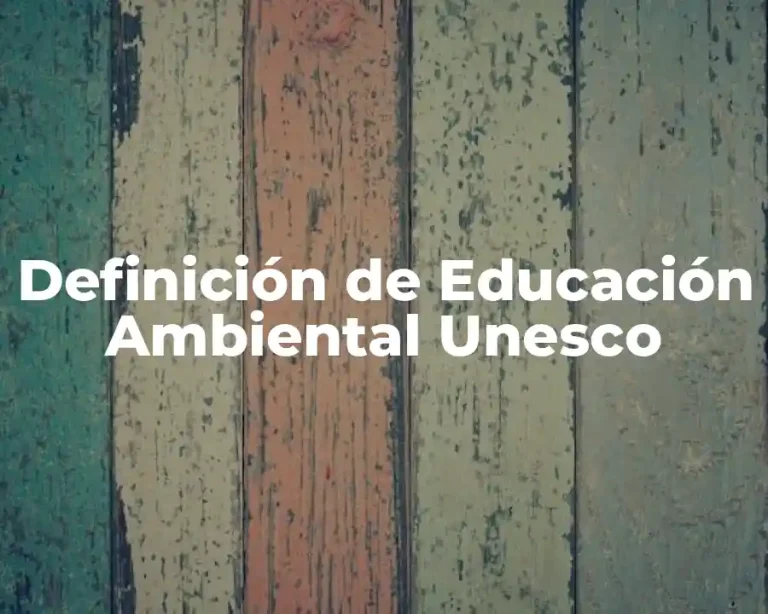 Definición de Educación Ambiental Unesco