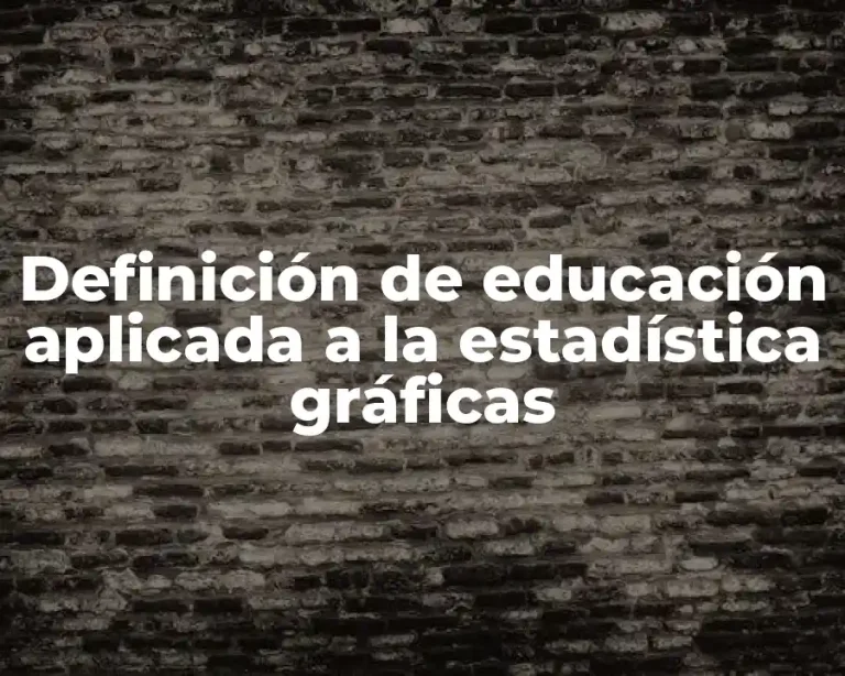 Definición de educación aplicada a la estadística gráficas