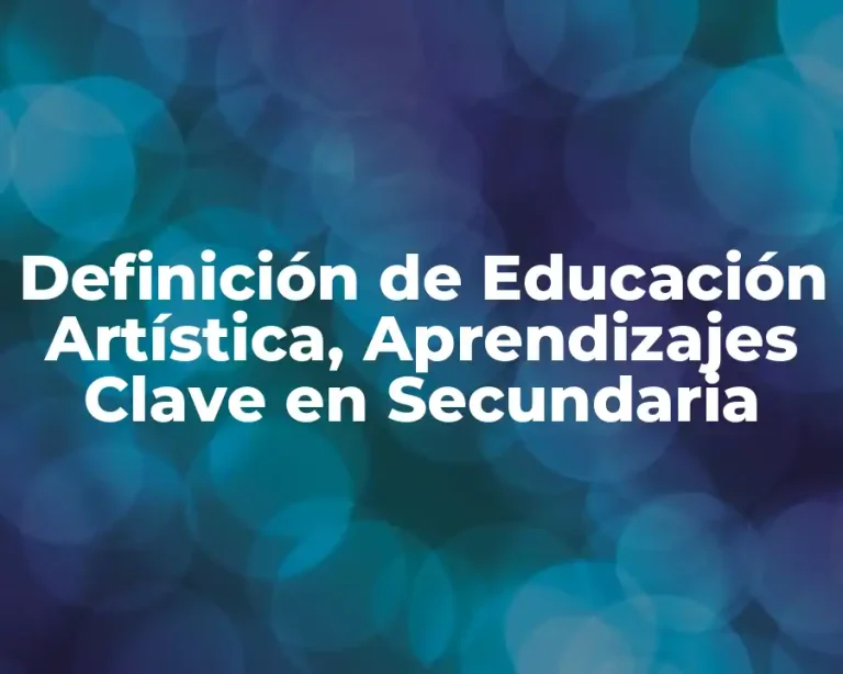 Definición de Educación Artística, Aprendizajes Clave en Secundaria