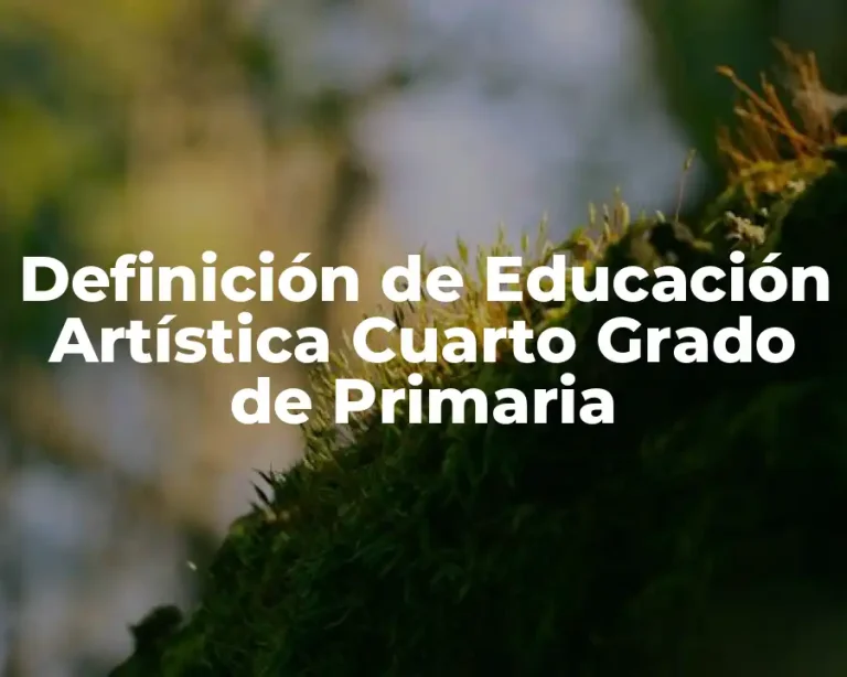 Definición de Educación Artística Cuarto Grado de Primaria