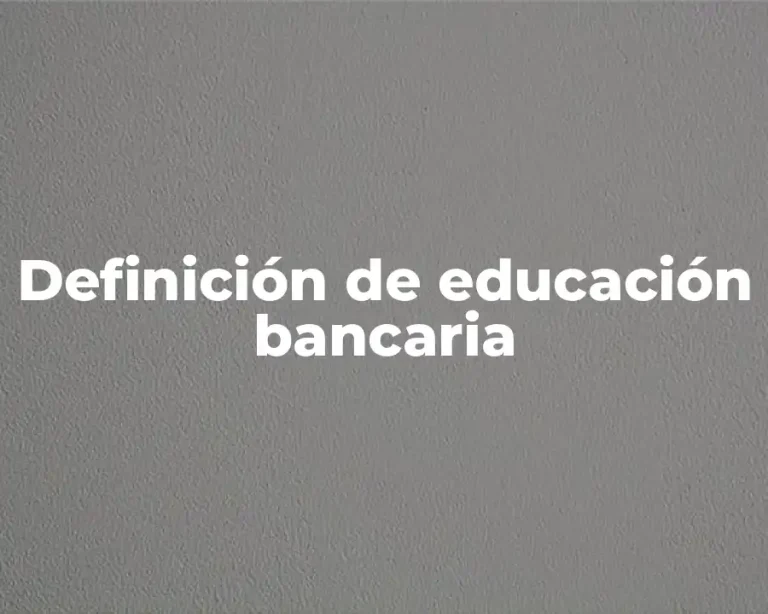 Definición de educación bancaria