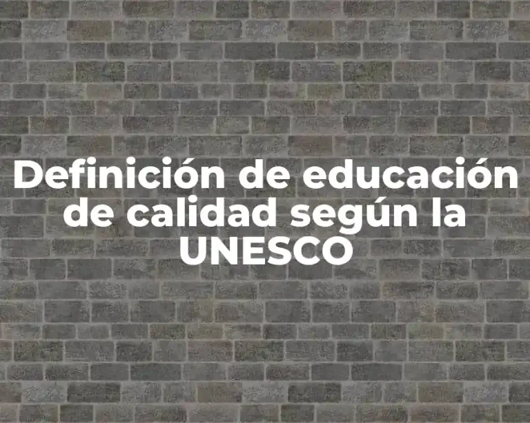 Definición de educación de calidad según la UNESCO