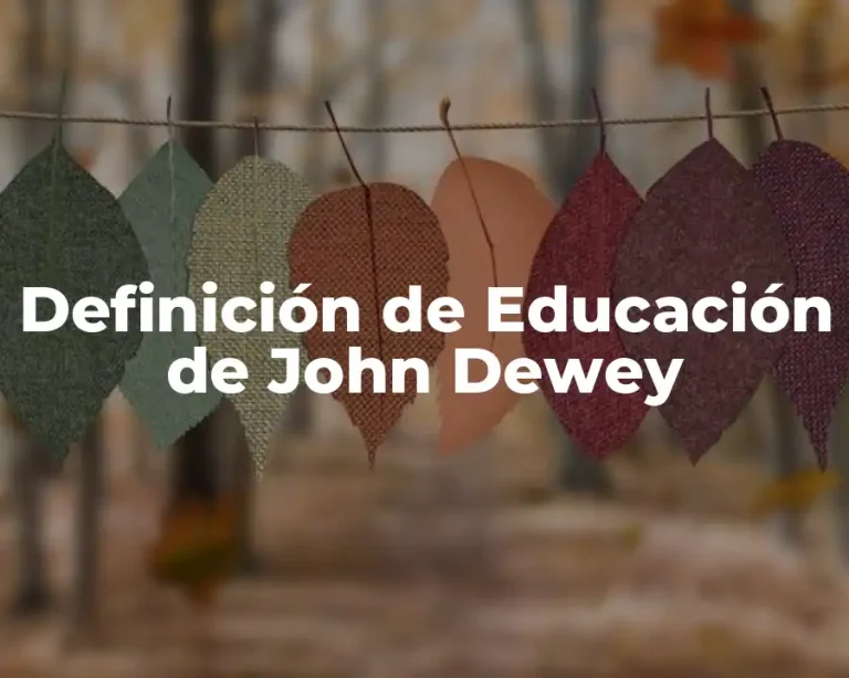 Definición de Educación de John Dewey