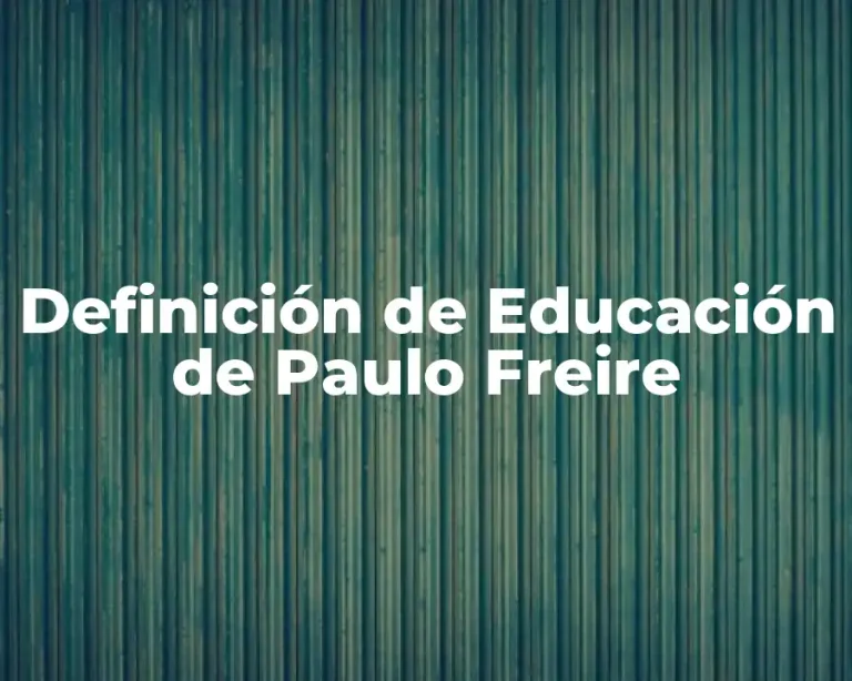 Definición de Educación de Paulo Freire