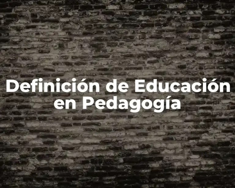 Definición de Educación en Pedagogía