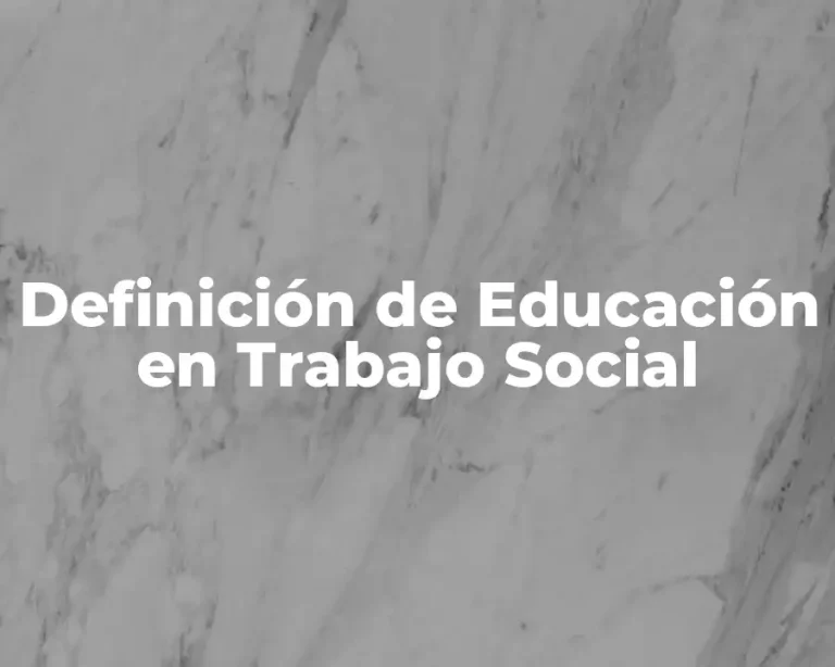 Definición de Educación en Trabajo Social