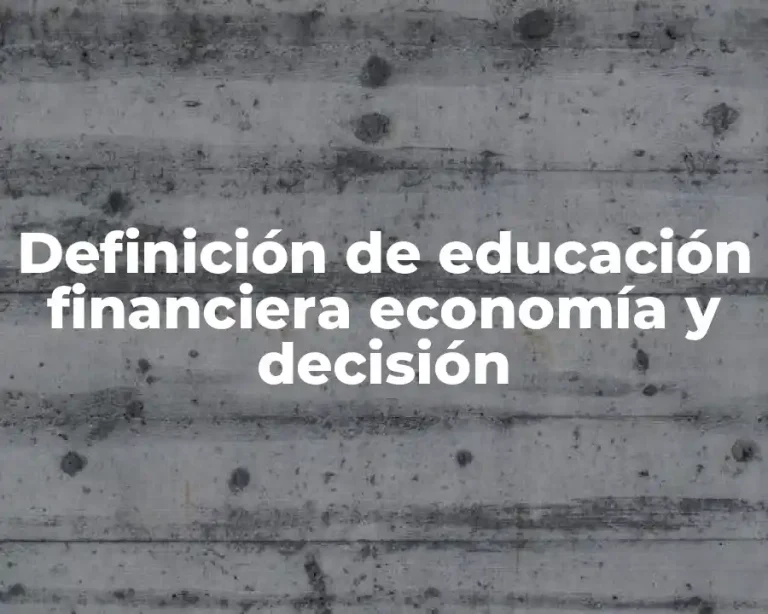 Definición de educación financiera economía y decisión