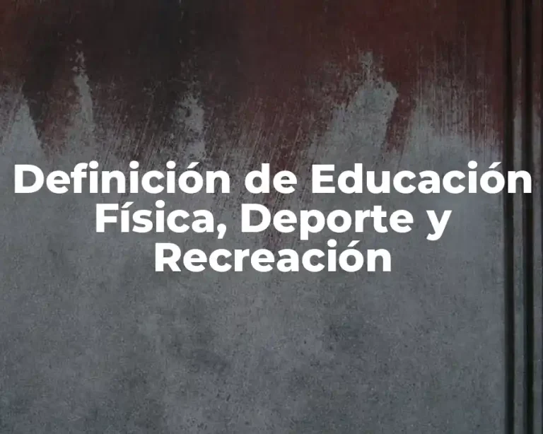 Definición de Educación Física, Deporte y Recreación
