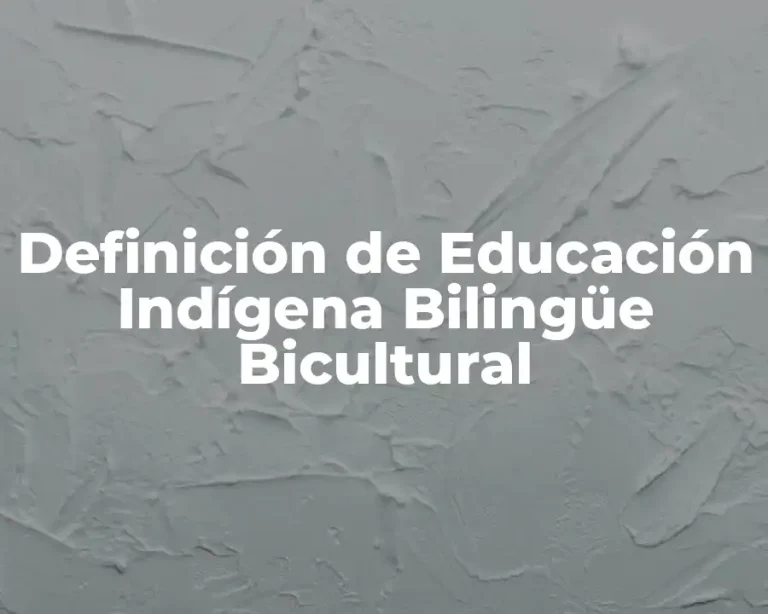 Definición de Educación Indígena Bilingüe Bicultural