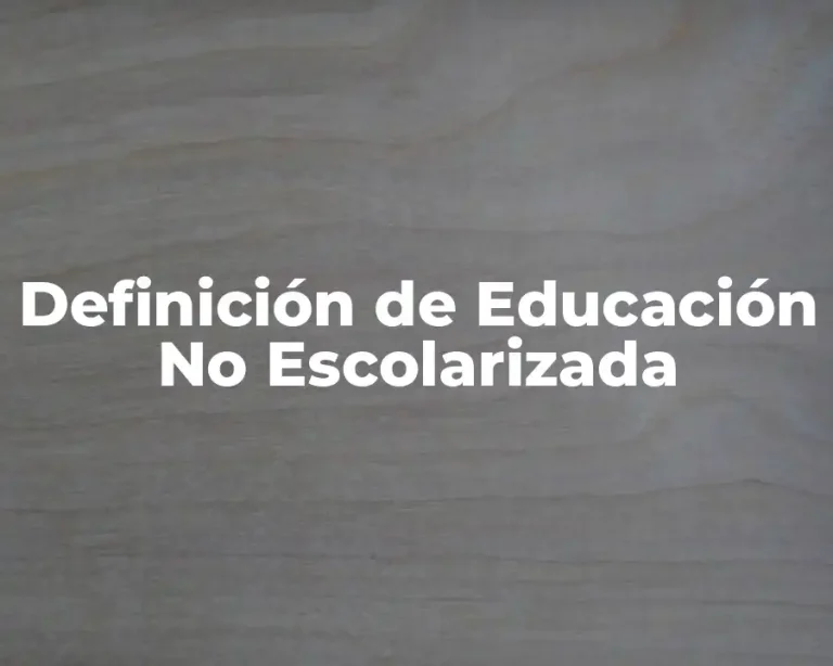 Definición de Educación No Escolarizada