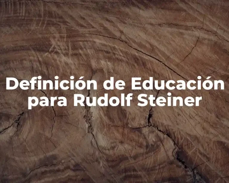 Definición de Educación para Rudolf Steiner