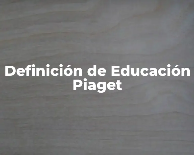 Definición de Educación Piaget