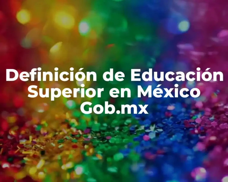 Definición de Educación Superior en México Gob.mx