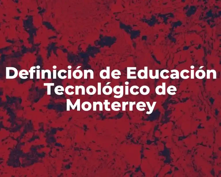 Definición de Educación Tecnológico de Monterrey