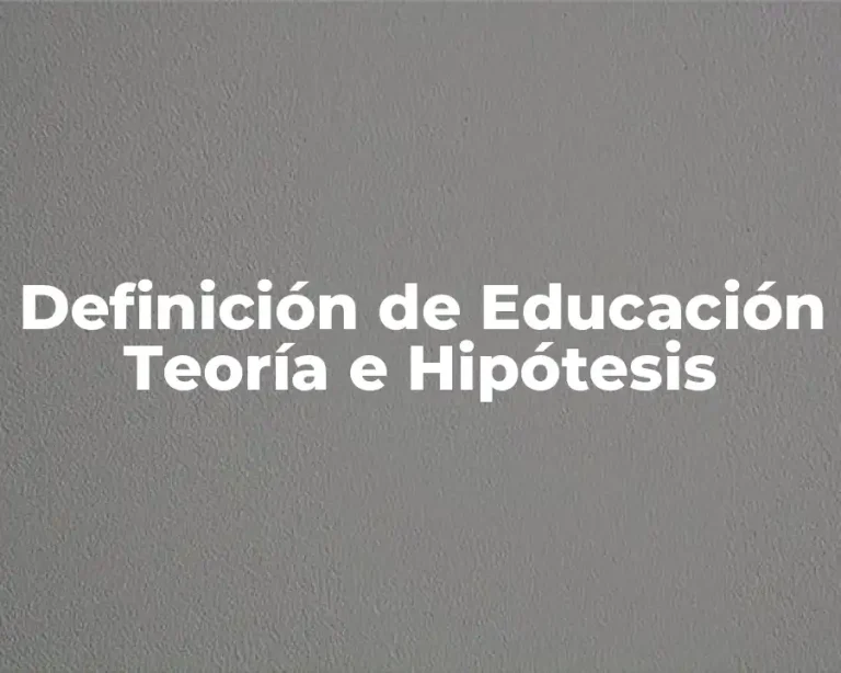 Definición de Educación Teoría e Hipótesis
