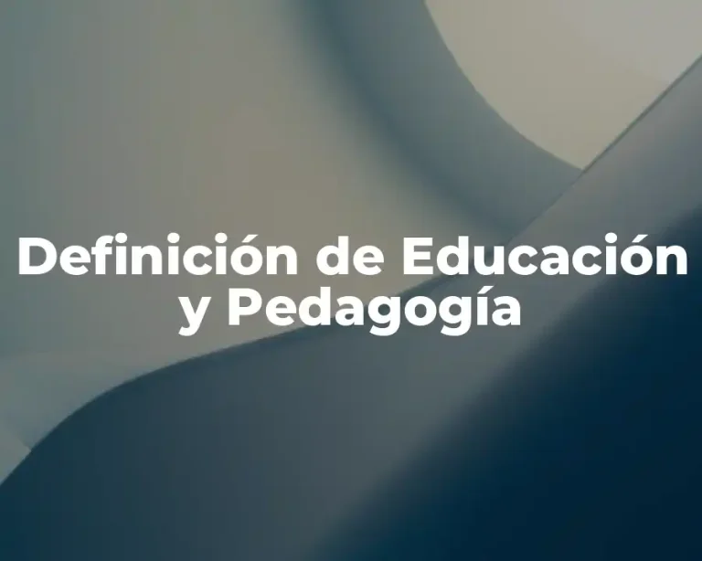 Definición de Educación y Pedagogía