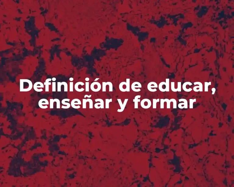 Definición de educar, enseñar y formar