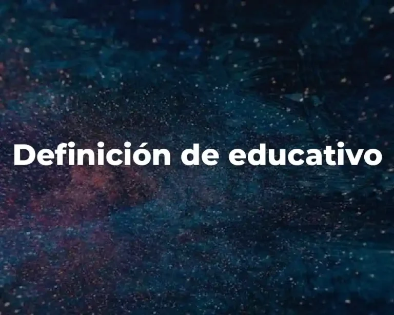 Definición de educativo