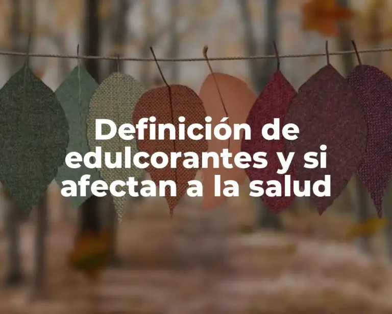 Definición de edulcorantes y si afectan a la salud