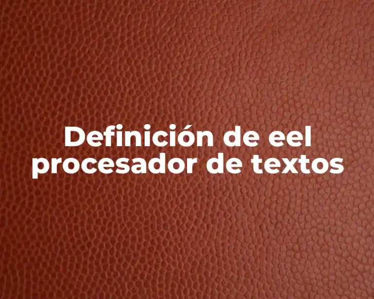 Definición de eel procesador de textos