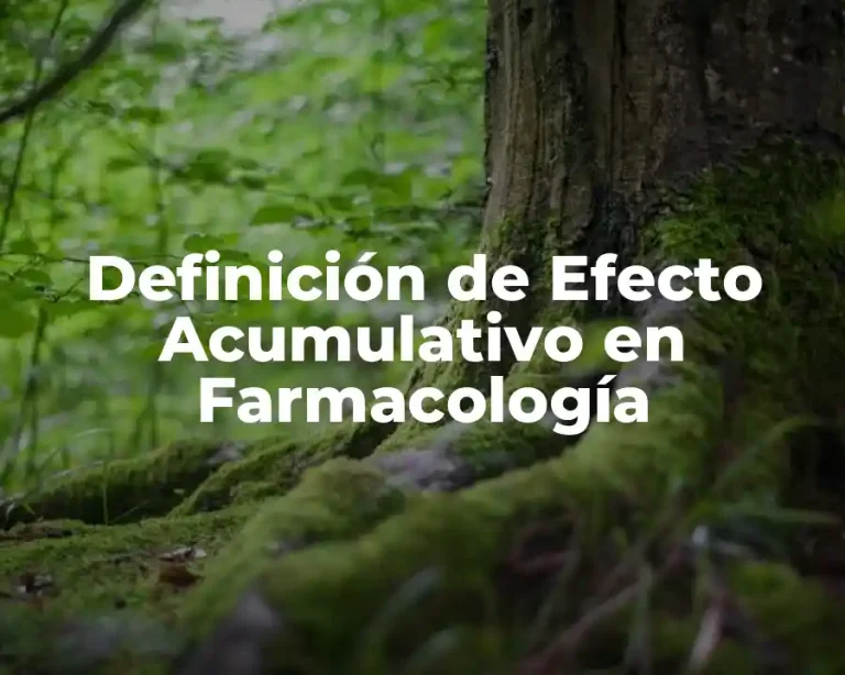 Definición de Efecto Acumulativo en Farmacología