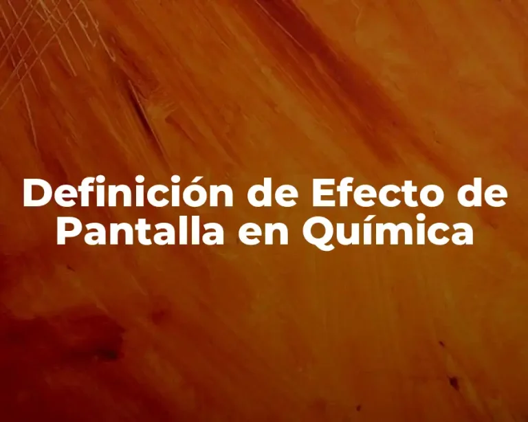 Definición de Efecto de Pantalla en Química