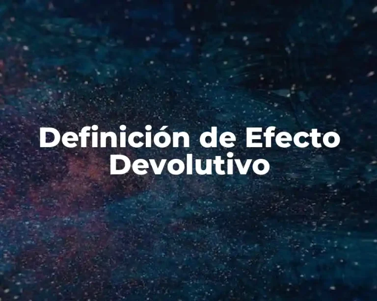 Definición de Efecto Devolutivo