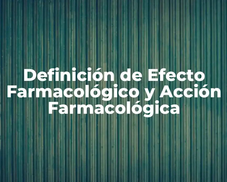 Definición de Efecto Farmacológico y Acción Farmacológica
