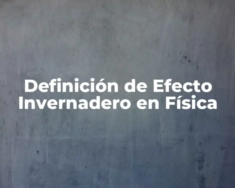 Definición de Efecto Invernadero en Física