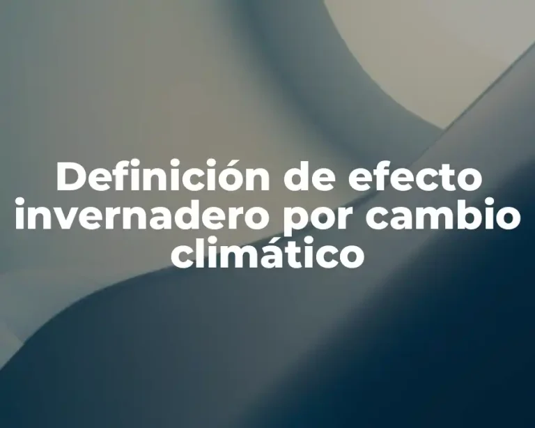 Definición de efecto invernadero por cambio climático