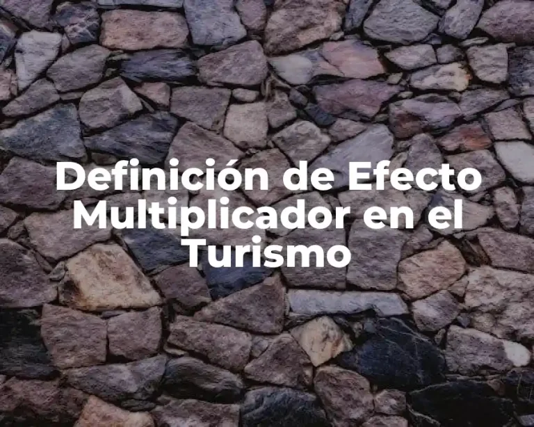 Definición de Efecto Multiplicador en el Turismo