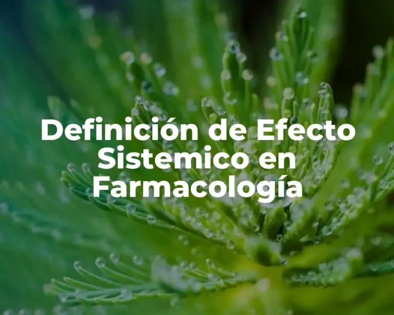 Definición de Efecto Sistemico en Farmacología