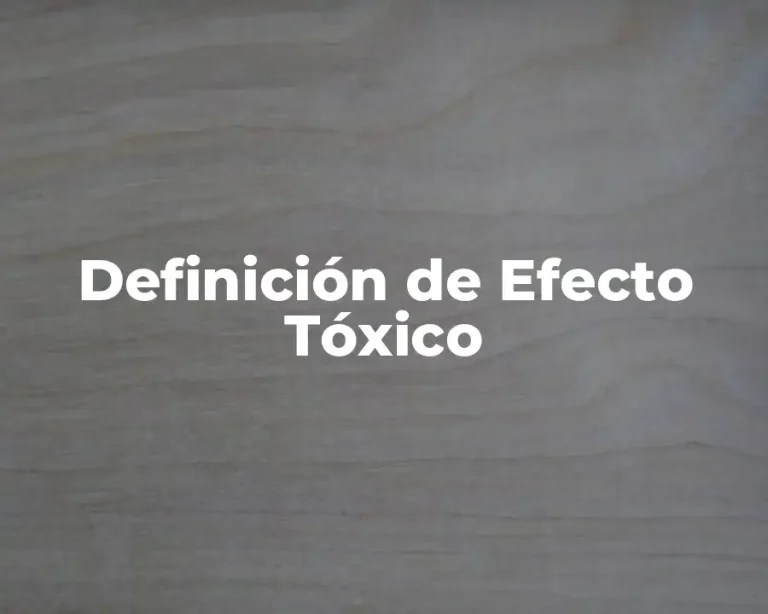 Definición de Efecto Tóxico