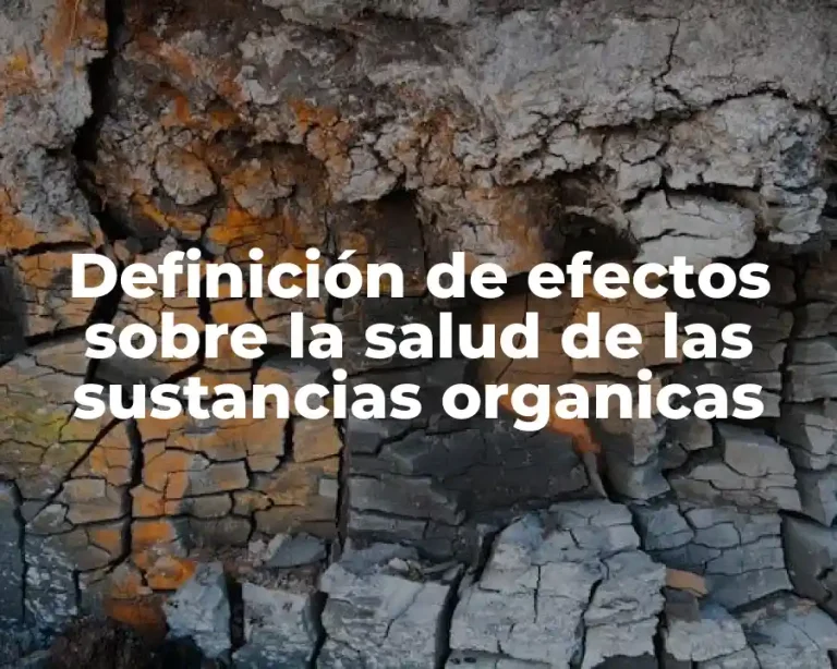 Definición de efectos sobre la salud de las sustancias organicas