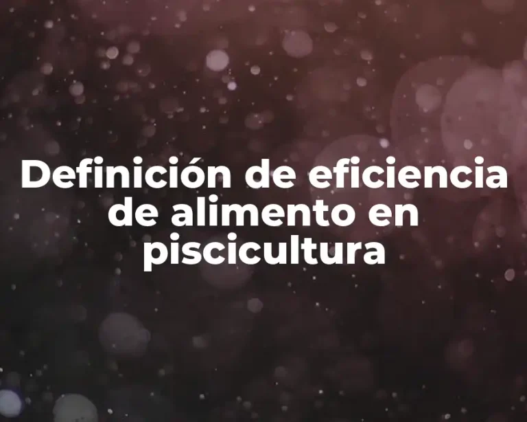 Definición de eficiencia de alimento en piscicultura