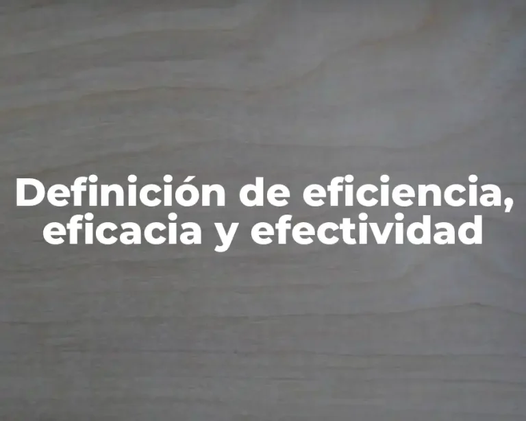 Definición de eficiencia, eficacia y efectividad