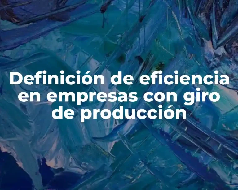 Definición de eficiencia en empresas con giro de producción