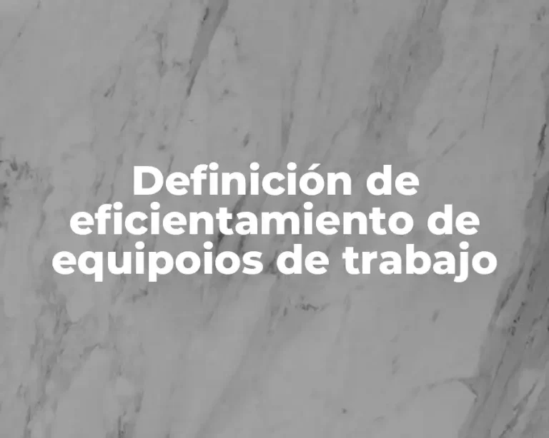 Definición de eficientamiento de equipoios de trabajo