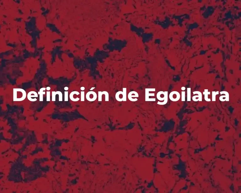 Definición de Egoilatra