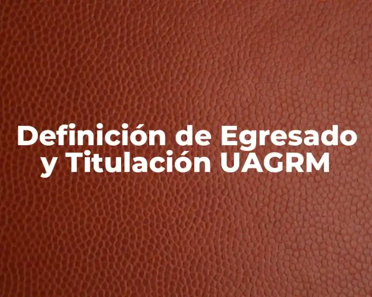 Definición de Egresado y Titulación UAGRM
