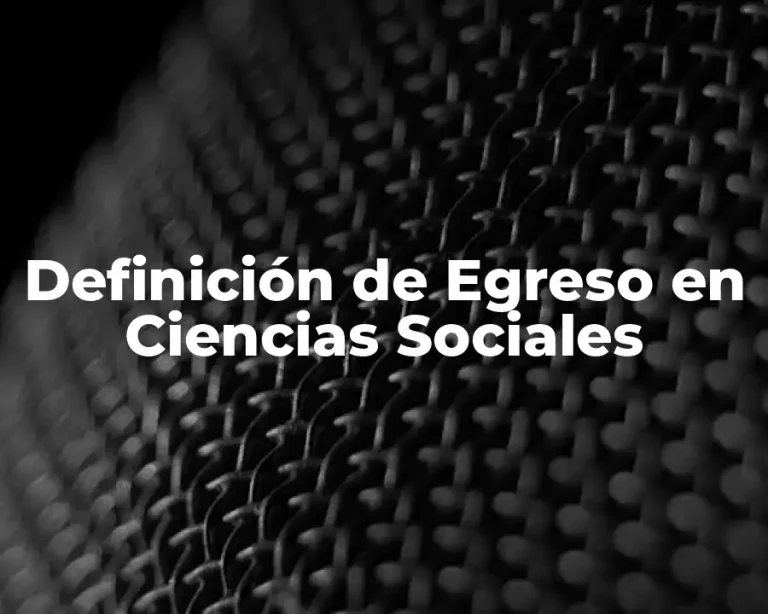 Definición de Egreso en Ciencias Sociales