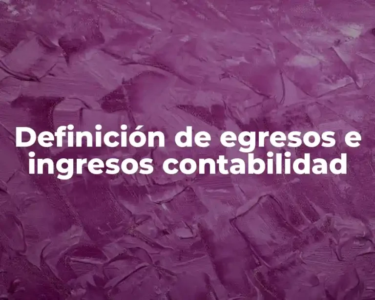 Definición de egresos e ingresos contabilidad
