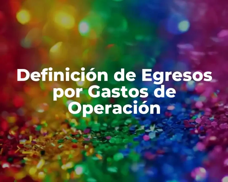 Definición de Egresos por Gastos de Operación
