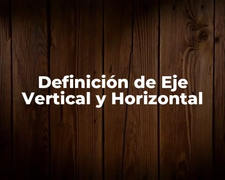 Definición de Eje Vertical y Horizontal